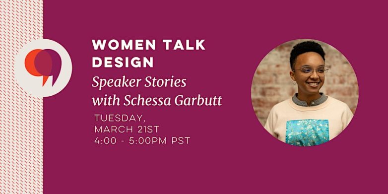 In white letters across a pink background: "Women Talk Design Speaker Stories with Schessa Garbutt" and the original date and time of the event next to a round photo of the speaker, a young person with tan skin and short, dark hair wearing glasses and small gold hoop earrings, smiling and looking slightly to the right of camera.