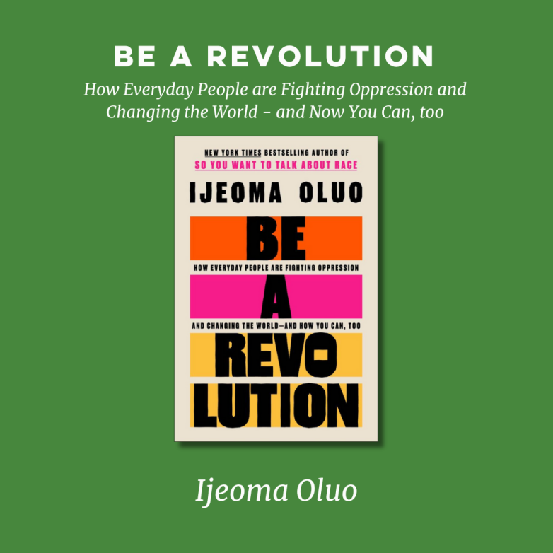 Green Graphic that says Be a Revolution: How Everyday People Are Fighting Oppression and Changing the World--And How You Can, Too with Ijeoma Oluo's book cover for Be a Revolution 