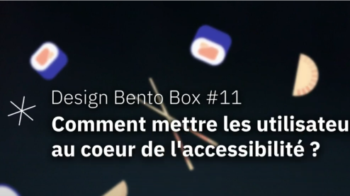 Design bento box #11: Comment mettre les utilisateurs au coeur de l'accessibilité ?